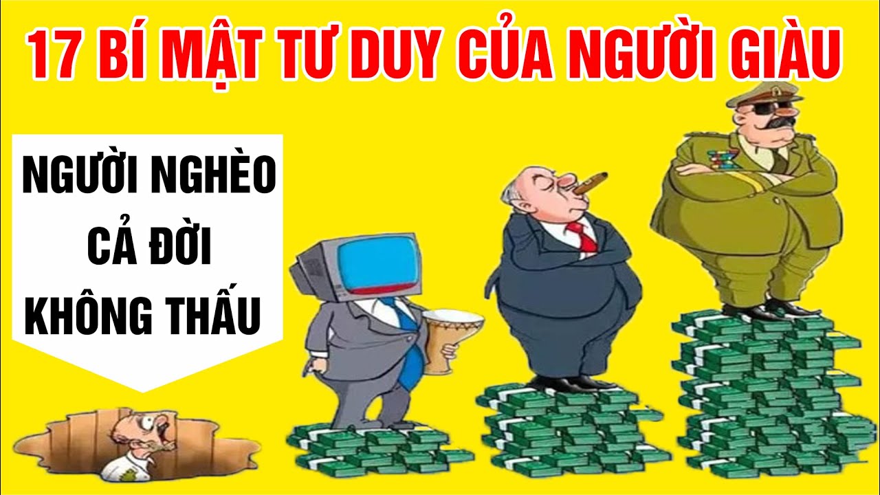 17 bí mật tư duy kiếm tiền của người giàu mà người nghèo nghĩ cả đời không hiểu thấu