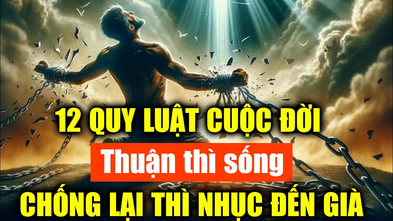 12 Định luật tối cao của cuộc đời, thuận thì sống mà chống lại thì nhục đến già