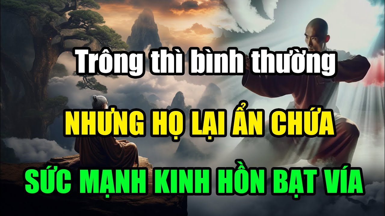 Trông thì bình thường nhưng họ lại ẩn chứa sức mạnh kinh hồn bạt vía