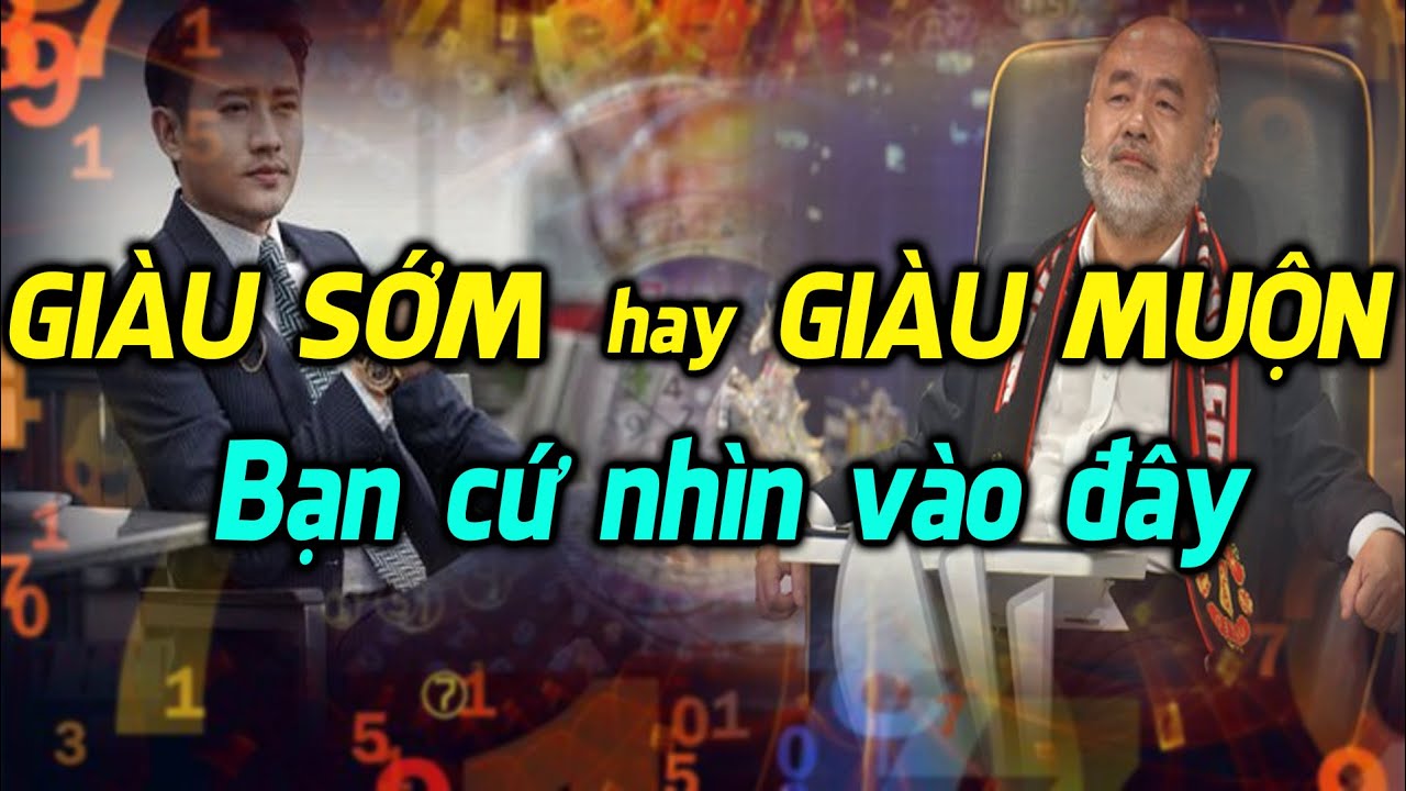 Đời bạn giàu sớm hay giàu muộn cứ nhìn vào đây sẽ rõ