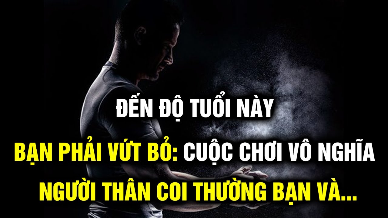 Đến độ tuổi này, bạn nhất định phải vứt bỏ 4 thứ, quán rượu vô nghĩa, người thân khinh thường..