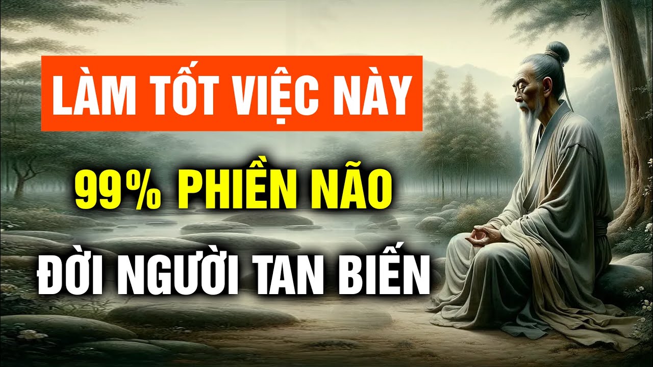 Làm được 1 việc này, 99% phiền não đời người lập tức tiêu tan