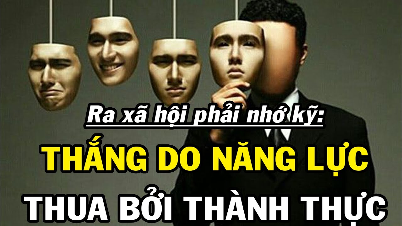 THẮNG do năng lực, THUA do thành thực, nếu không thay đổi muôn đời thất bại