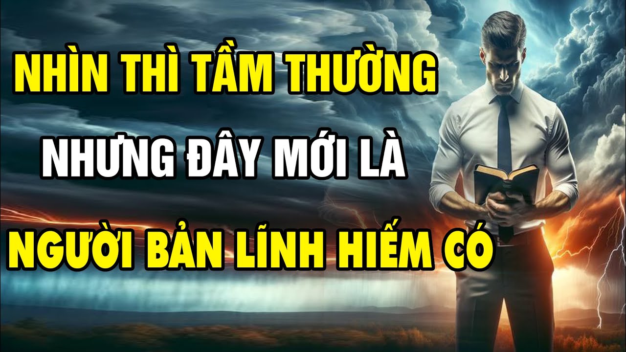 Trông có vẻ tầm thường nhưng đây mới là người bản lĩnh hiếm có