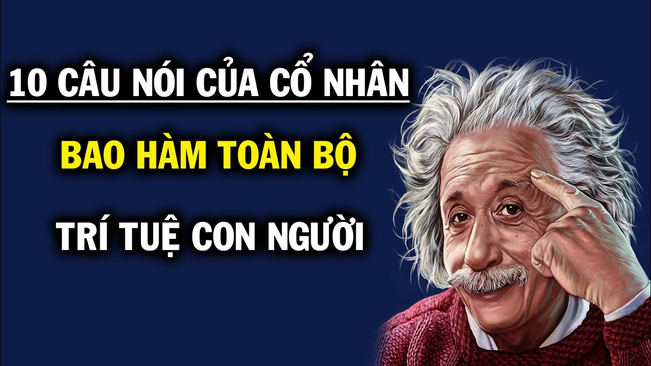 10 Câu nói của cổ nhân bao hàm toàn trí tuệ đời người