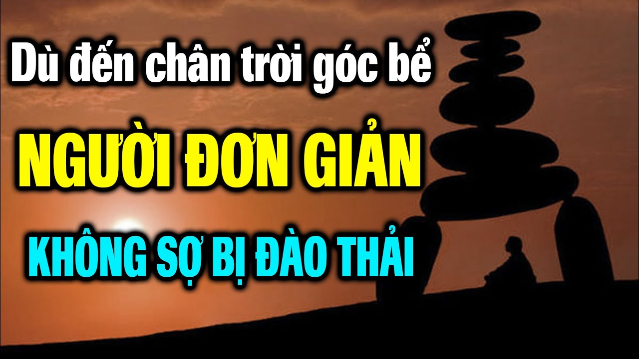 Dù đến chân trời góc bể, người sống đơn giản cũng không sợ bị đào thải