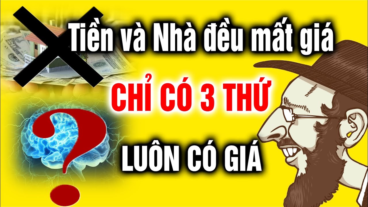 Tiền và Nhà đất đều mất giá, chỉ có 3 thứ này là không bao giờ mất giá | Ngẫm Plus