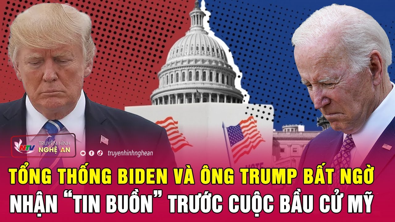 Tổng thống Biden và ông Trump bất ngờ nhận “tin buồn” trước cuộc bầu cử Mỹ | Nghệ An TV