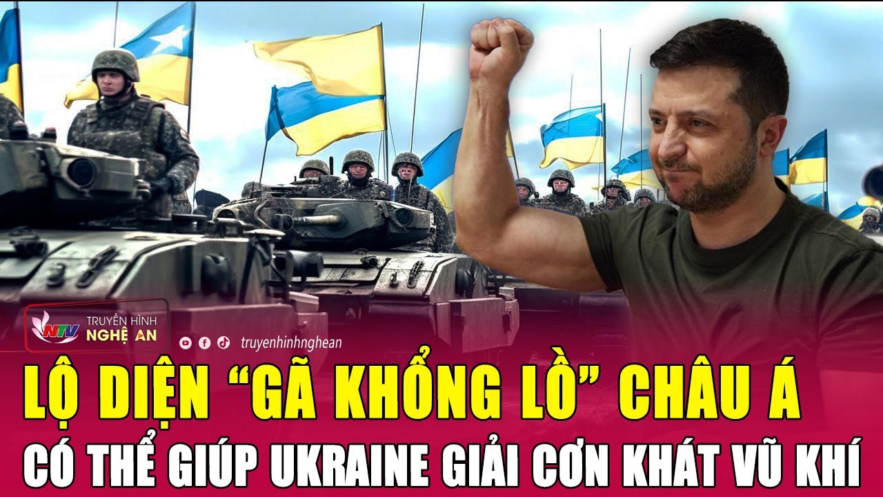 Lộ diện “gã khổng lồ” châu Á có thể giúp Ukraine giải cơn khát vũ khí