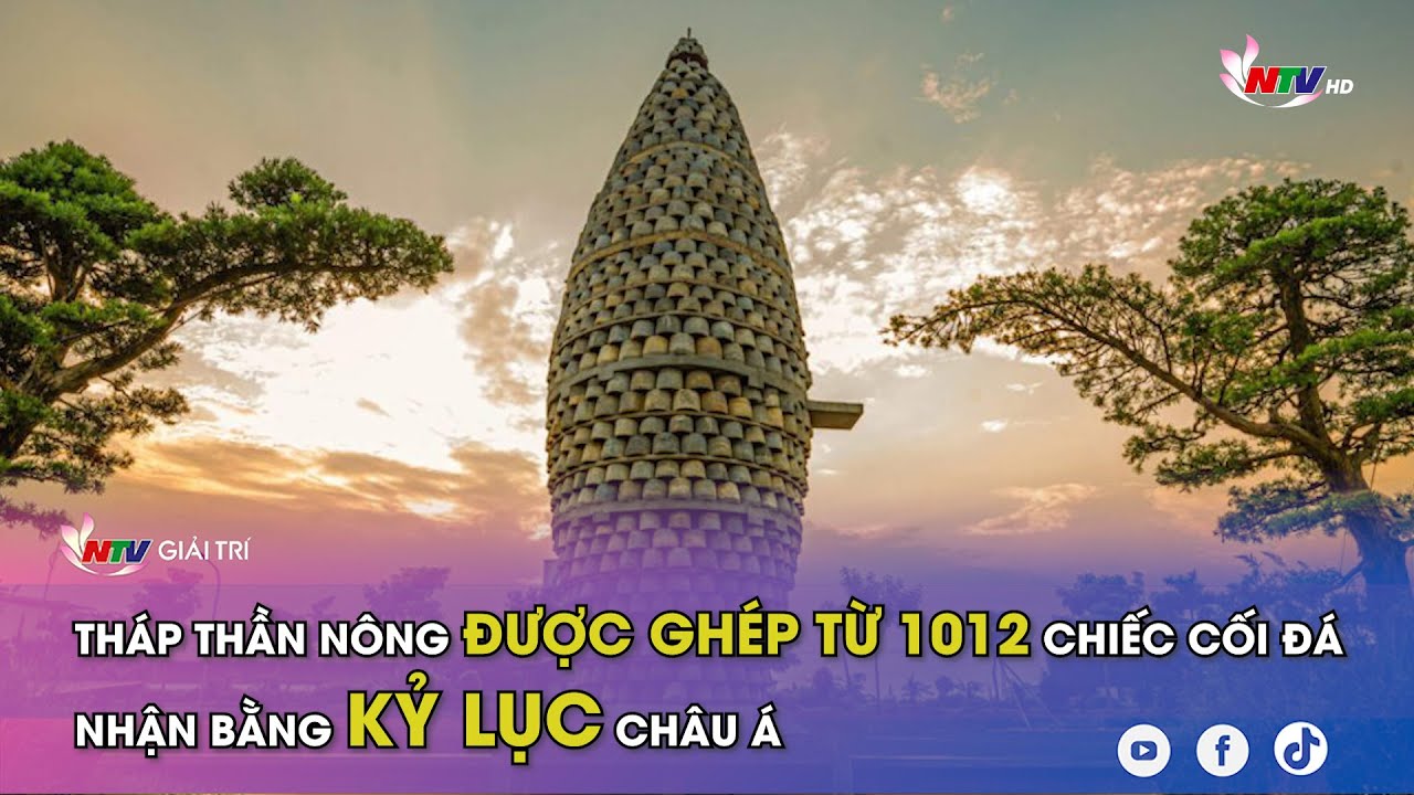 Tháp Thần Nông được ghép từ 1012 chiếc cối đá nhận Bằng kỷ lục Châu Á