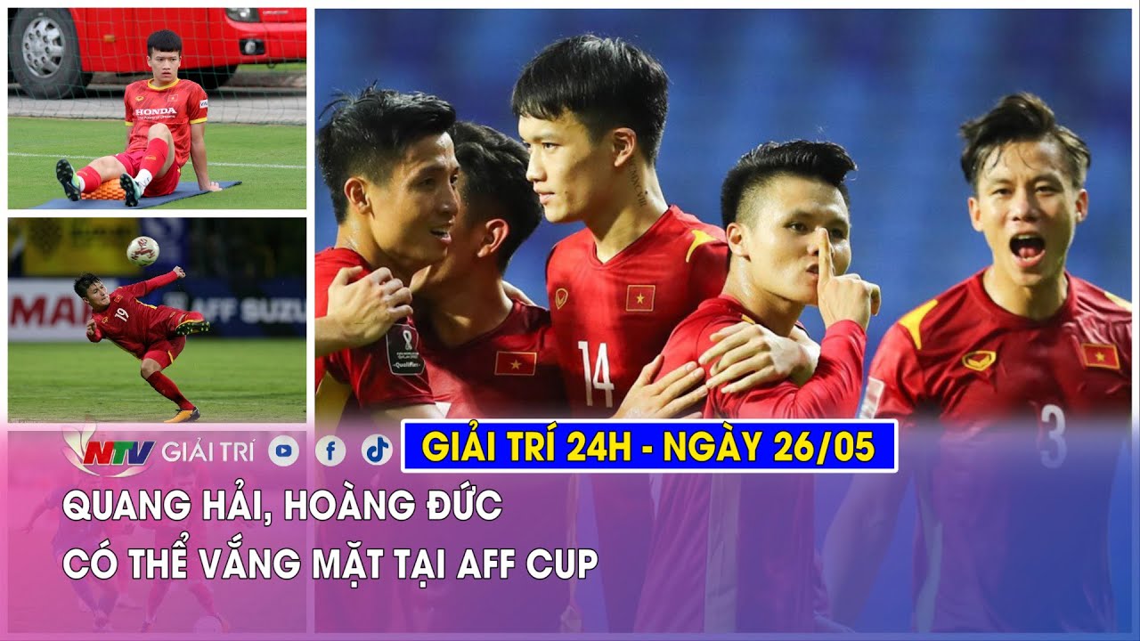 Tin nóng Giải trí 24h - 26/05: Quang Hải, Hoàng Đức có thể vắng mặt tại AFF Cup