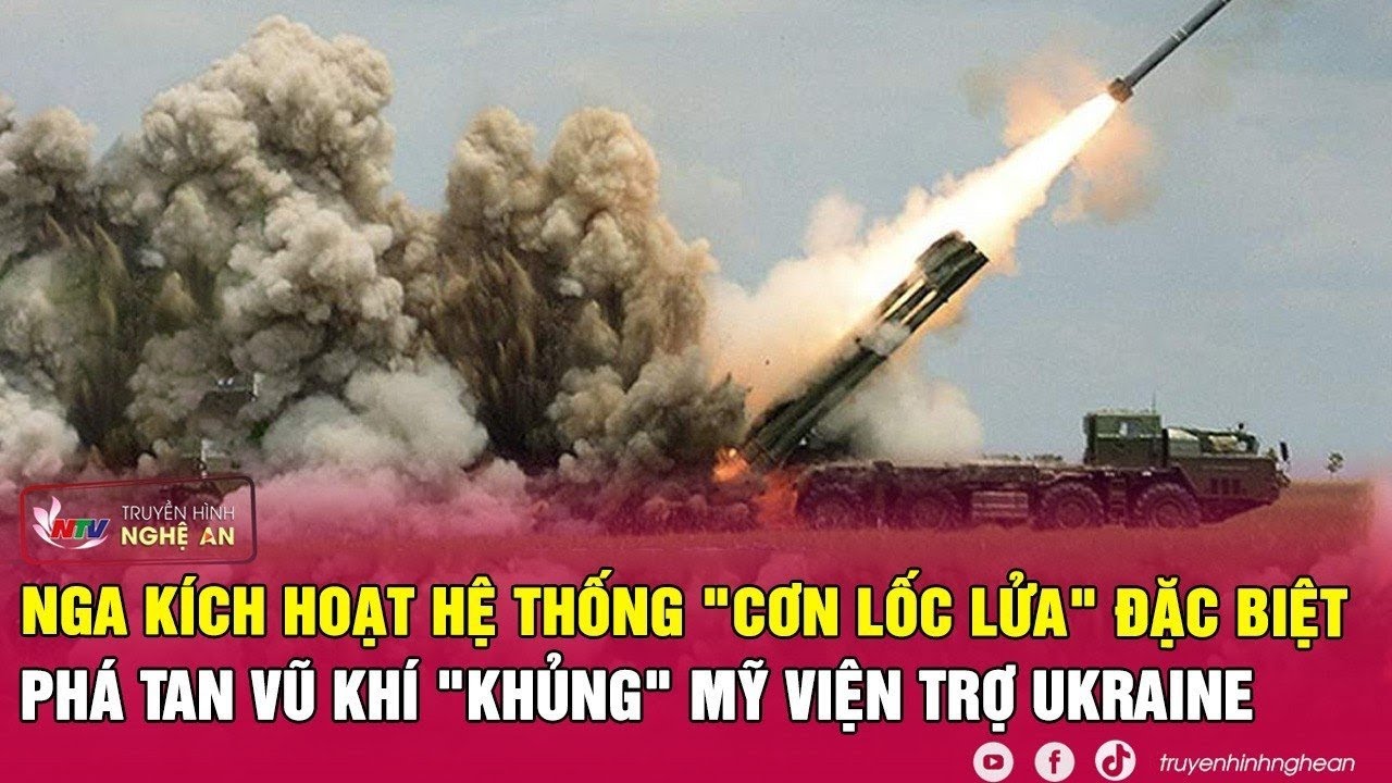 Nga kích hoạt hệ thống "cơn lốc lửa" đặc biệt, phá tan vũ khí "khủng" Mỹ viện trợ Ukraine