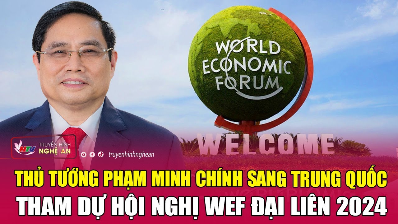 Thủ tướng Phạm Minh Chính sang Trung Quốc tham dự hội nghị WEF Đại Liên 2024