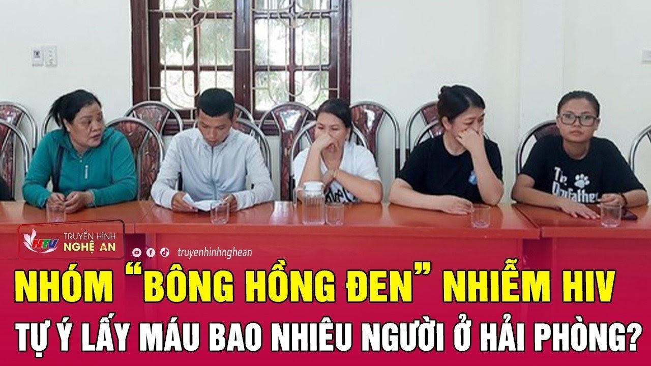 Nhóm “Bông hồng đen” nhiễm HIV tự ý lấy máu bao nhiêu người ở Hải Phòng? | Nghệ An TV