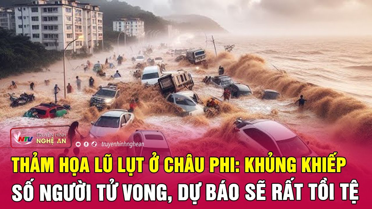 Trực tiếp thảm họa lũ lụt ở châu Phi: Khủng khiếp số người tử vong, dự báo sẽ rất tồi tệ