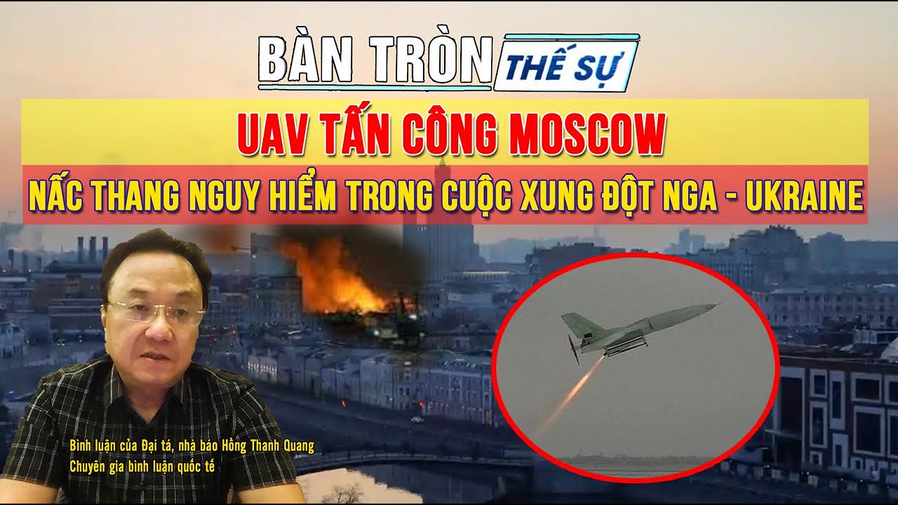 UAV tấn công Moscow: Nấc thang nguy hiểm trong cuộc xung đột Nga - Ukraine | Bàn tròn thế sự