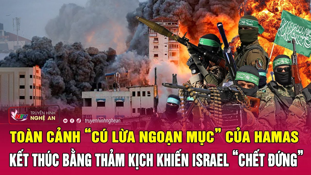 Toàn cảnh “cú lừa ngoạn mục” của Hamas, kết thúc bằng thảm kịch khiến Israel “chết đứng”