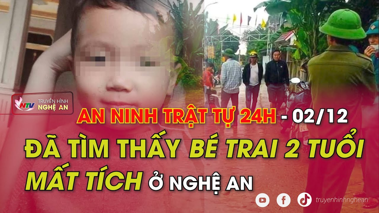 An ninh trật tự 24h - ngày 02/12: Đã tìm thấy bé trai 2 tuổi mất tích ở Nghệ An