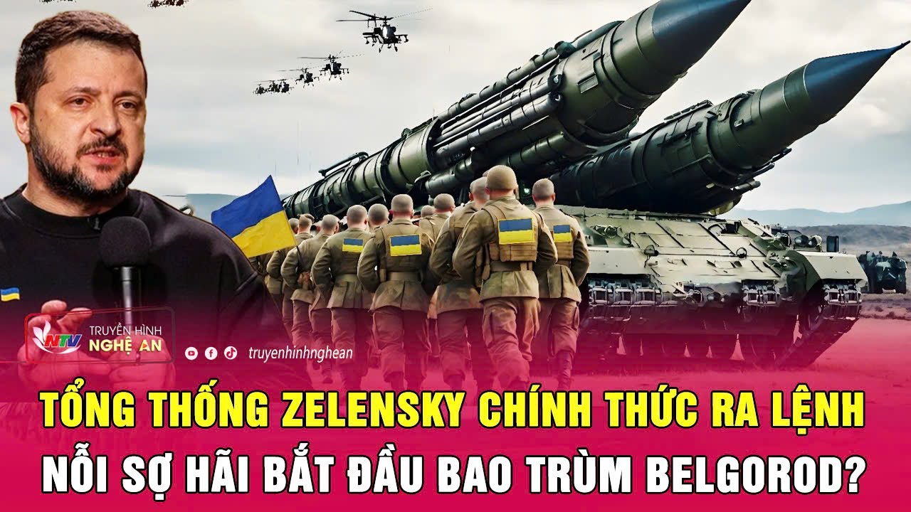 Tổng thống Zelensky chính thức ra lệnh, nỗi sợ hãi bắt đầu bao trùm Belgorod?