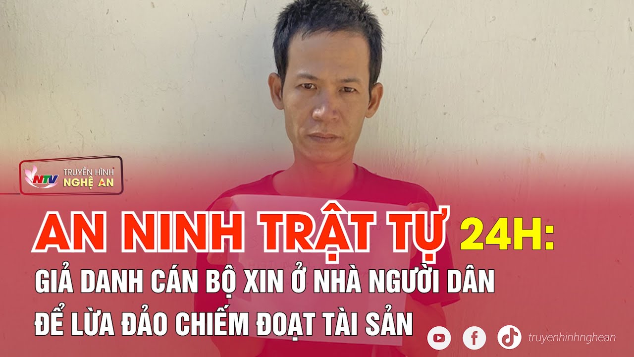 An ninh trật tự 24h - 23/2: Giả danh cán bộ xin ở nhà người dân để lừa đảo chiếm đoạt tài sản