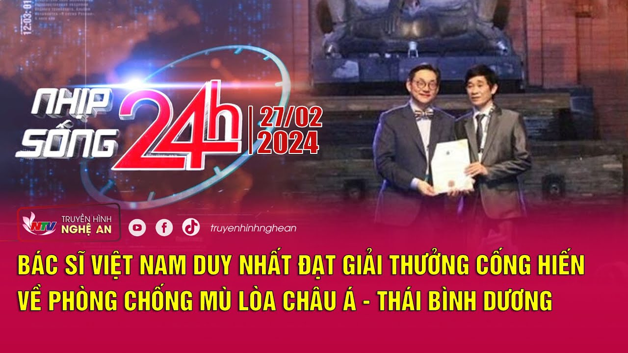 Bản tin Nhịp sống 24h - 27/02/2024