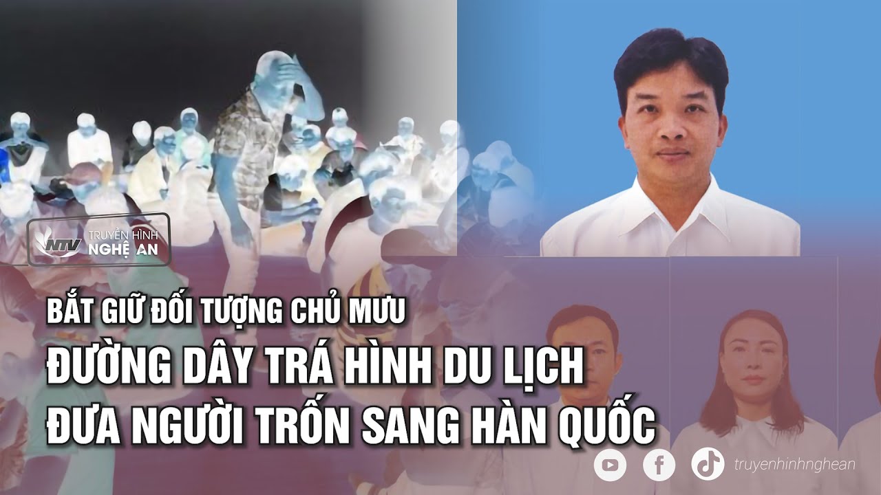 Bắt giữ đối tượng chủ mưu đường dây trá hình du lịch đưa người trốn sang Hàn Quốc