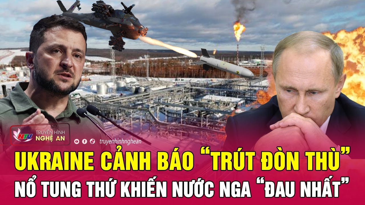 Toàn cảnh quốc tế: Ukraine cảnh báo “trút đòn thù”, nổ tung thứ khiến nước Nga “đau nhất”