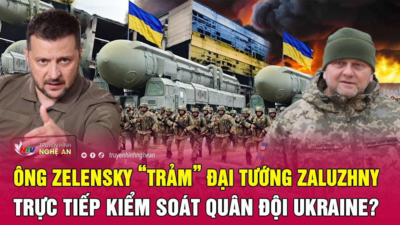 Điểm nóng quốc tế 5/12:Ông Zelensky “trảm” Đại tướng Zaluzhny, trực tiếp kiểm soát quân đội Ukraine?