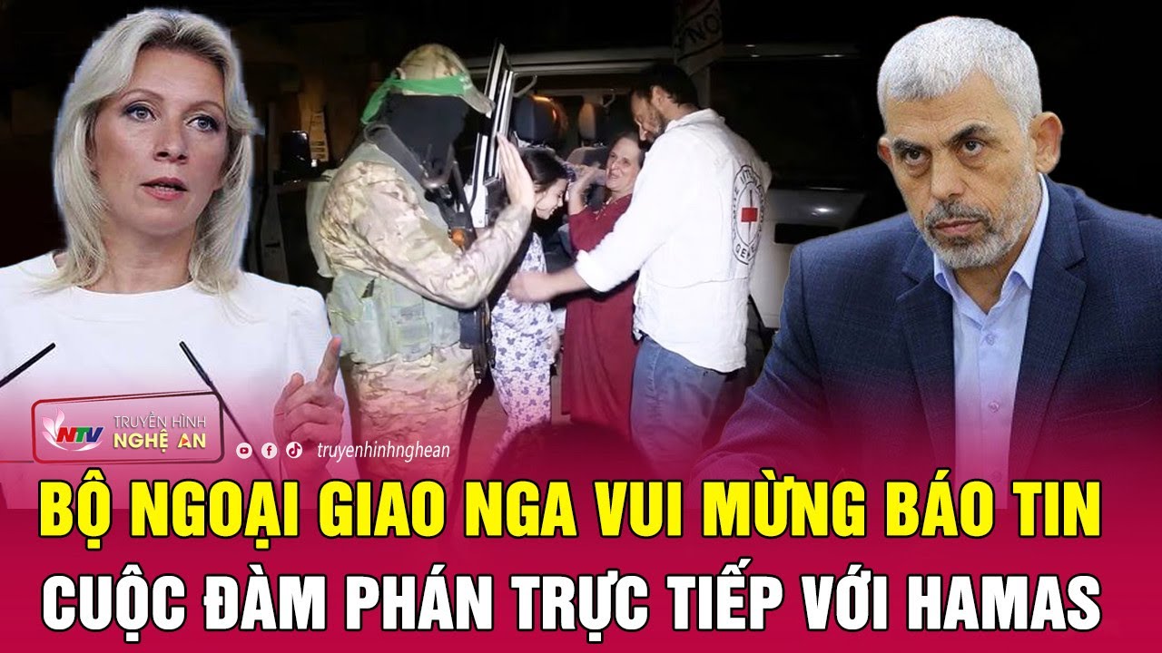 Nóng: Bộ Ngoại giao Nga vui mừng báo tin cuộc đàm phán trực tiếp với Hamas | Nghệ An TV