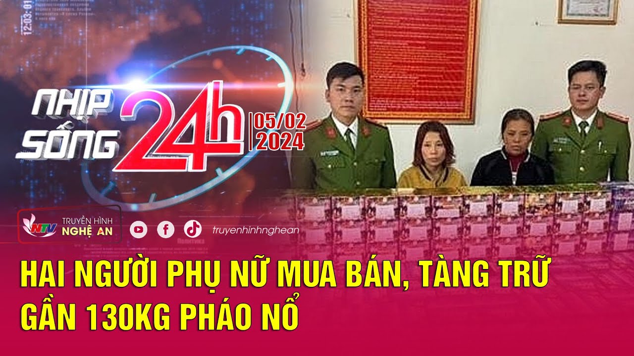 Bản tin Nhịp sống 24h - 05/02/2024: Hai người phụ nữ mua bán, tàng trữ gần 130kg pháo nổ