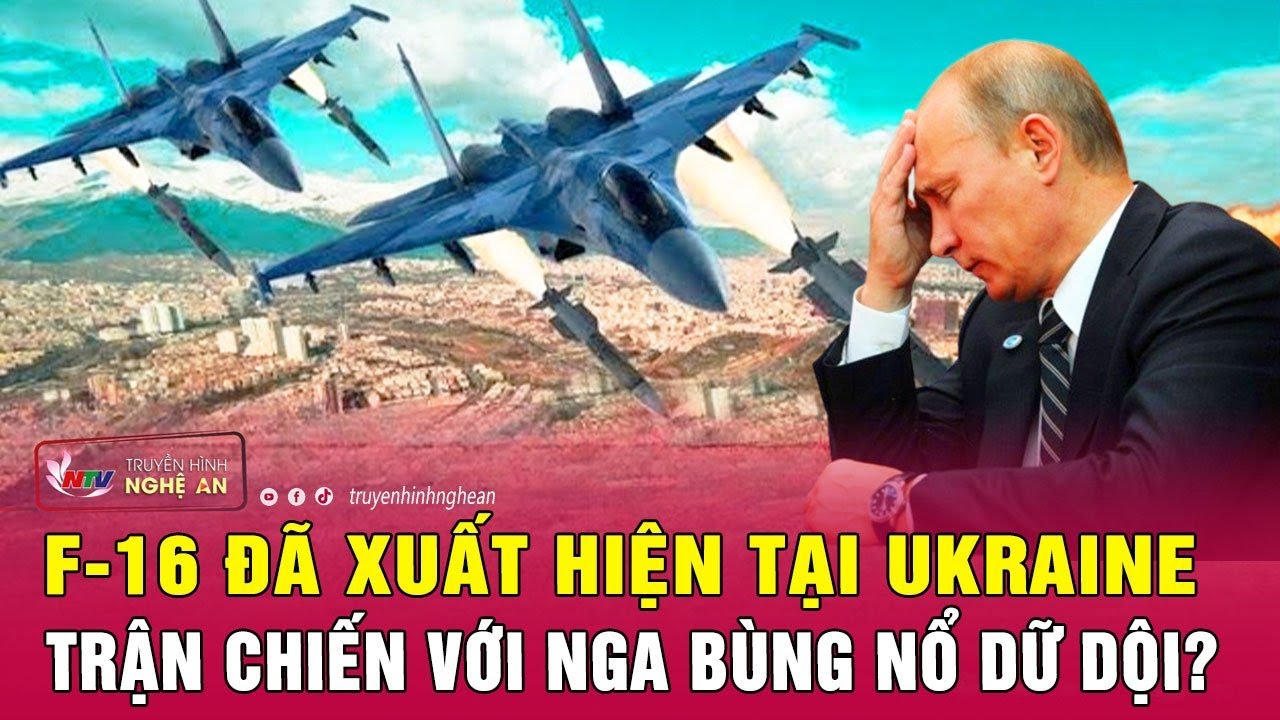 F-16 đã xuất hiện tại Ukraine, trận chiến với Nga bùng nổ dữ dội?