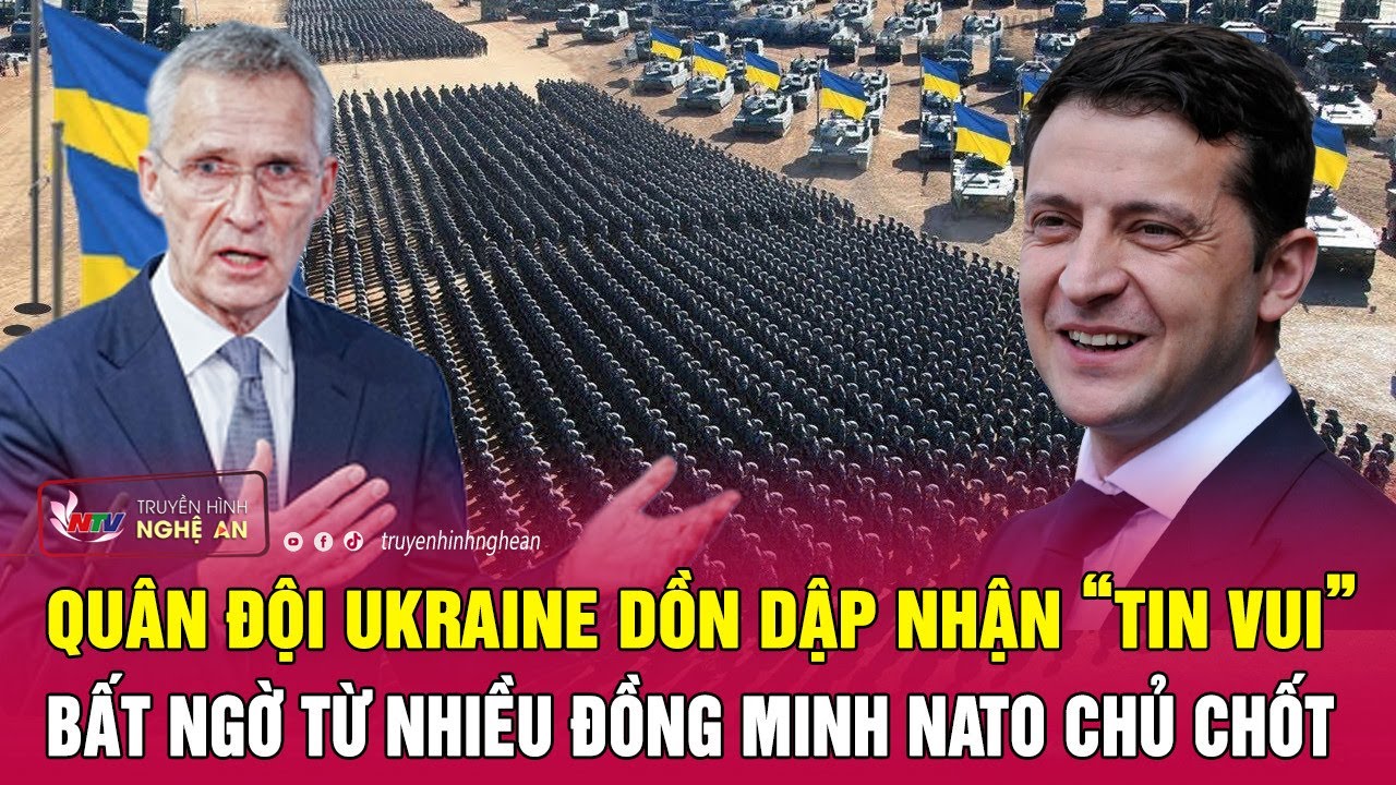 Quân đội Ukraine dồn dập nhận “tin vui” bất ngờ từ nhiều đồng minh NATO chủ chốt | Nghệ An TV