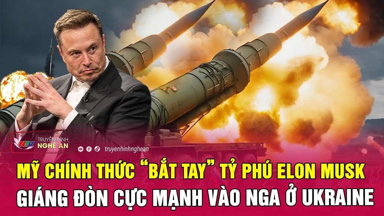 Mỹ chính thức “bắt tay” tỷ phú Elon Musk giáng đòn cực mạnh vào Nga ở Ukraine