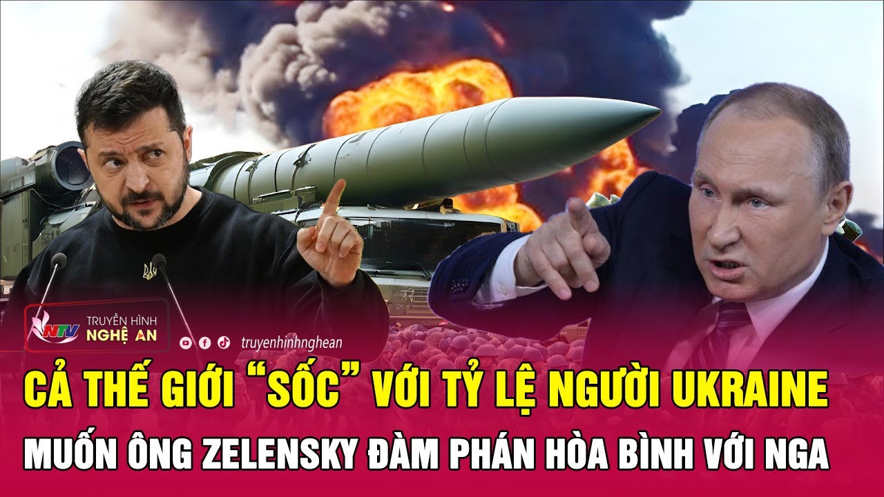 Cả thế giới “sốc” với tỷ lệ người Ukraine muốn ông Zelensky đàm phán hòa bình với Nga | Nghệ An TV