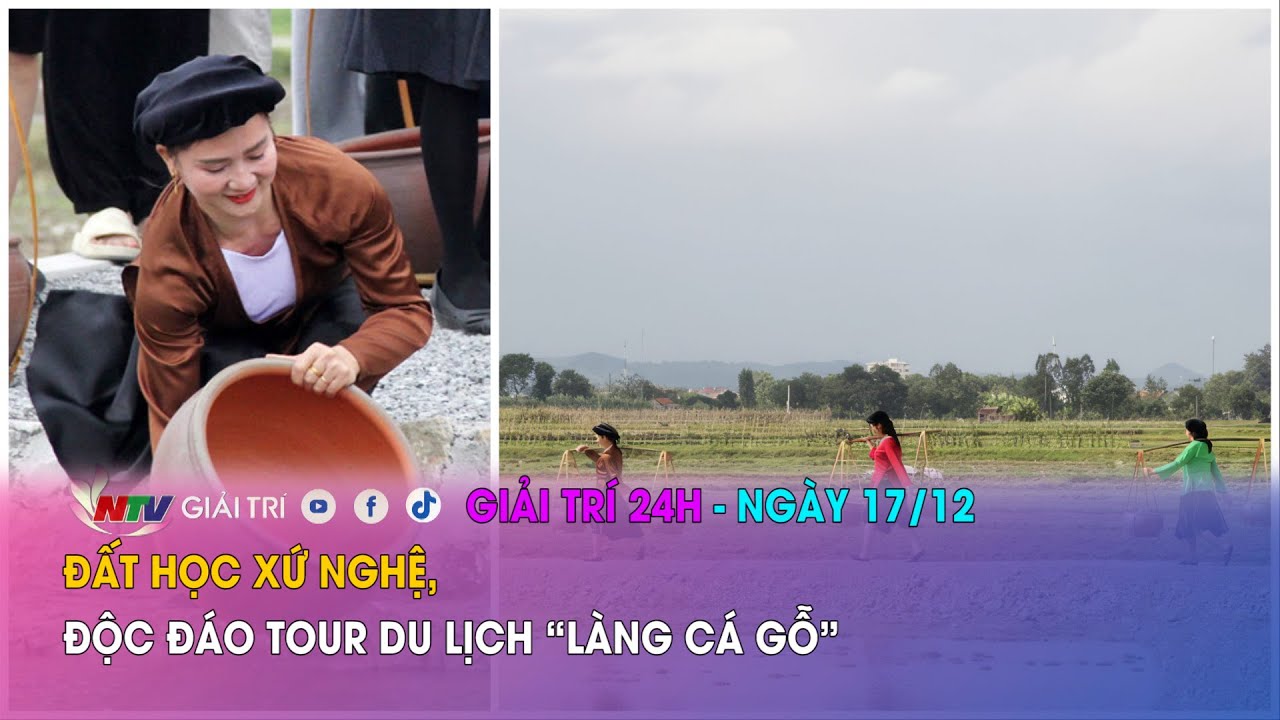 Tin nóng Giải trí 24h - 17/12: Đất học xứ Nghệ, độc đáo tour du lịch “Làng Cá Gỗ”