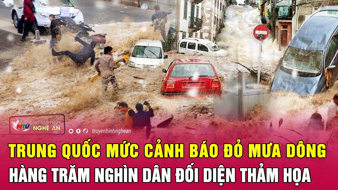 Trung Quốc mức cảnh báo đỏ mưa dông, hàng trăm nghìn dân đối diện thảm họa | Nghệ An TV