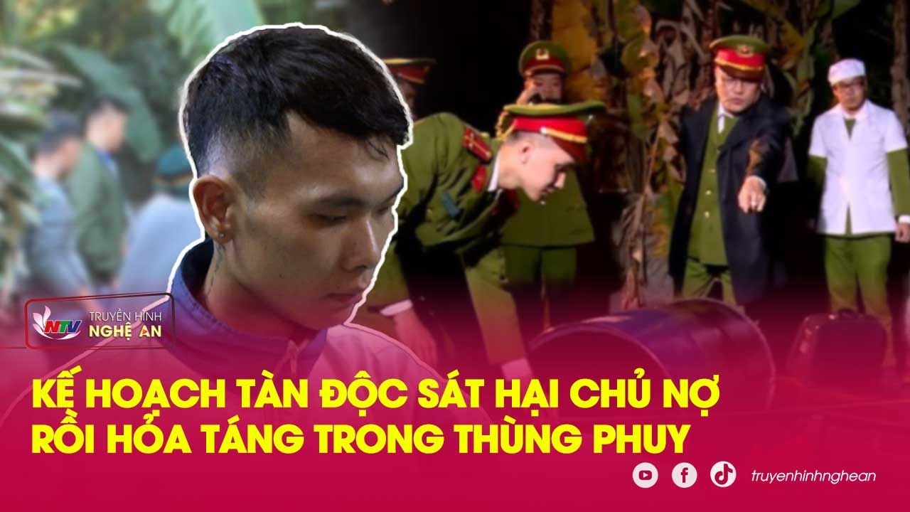 Đoạt mạng chủ nợ rồi hỏa táng trong thùng phuy vì bị đòi 6 triệu đồng | Kể chuyện vụ án | Nghệ An TV