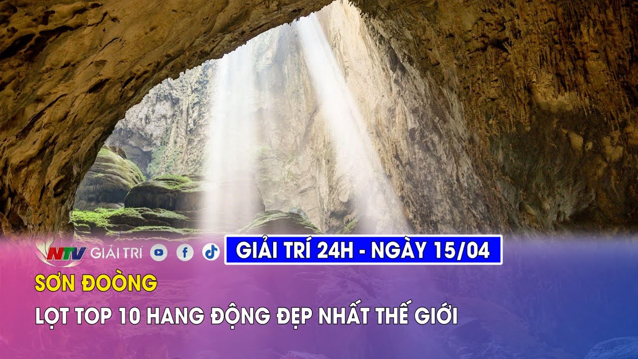 Tin nóng Giải trí 24h - 15/04: Sơn Đoòng lọt top 10 hang động đẹp nhất thế giới