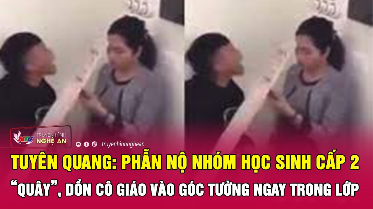 Tuyên Quang: Phẫn nộ nhóm học sinh cấp 2 “quây”, dồn cô giáo vào góc tường ngay trong lớp