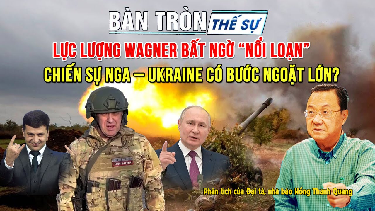 Lực lượng WAGNER bất ngờ “NỔI LOẠN”, chiến sự NGA – UKRAINE có bước ngoặt lớn?