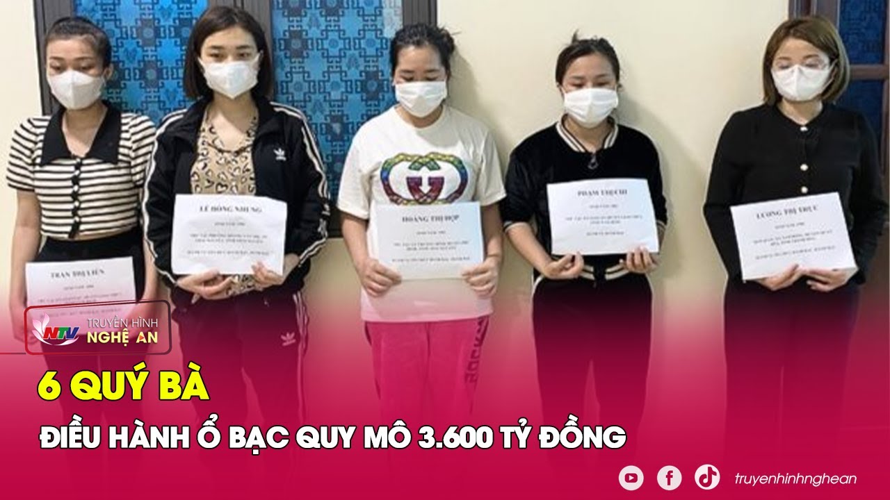 6 'quý bà' ung dung điều hành ổ bạc khủng 'nuốt gọn' 3600 tỷ đồng | Kể chuyện vụ án | Nghệ An TV