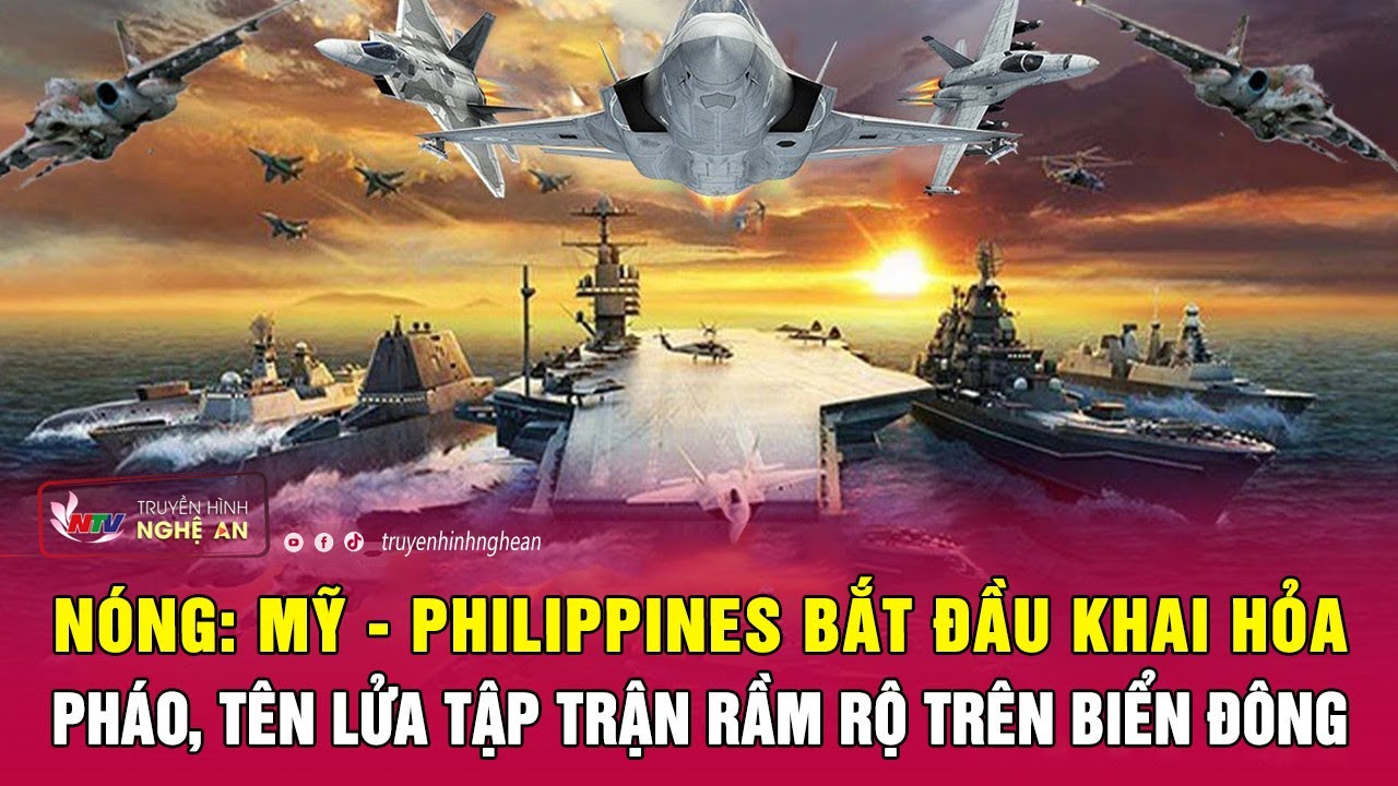 Nóng: Mỹ - Philippines bắt đầu khai hỏa pháo, tên lửa tập trận rầm rộ trên Biển Đông | Nghệ An TV