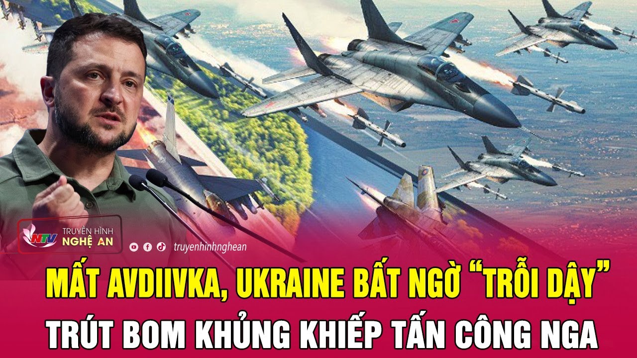 Mất Avdiivka, Ukraine bất ngờ “trỗi dậy” trút bom khủng khiếp tấn công Nga | Nghệ An TV