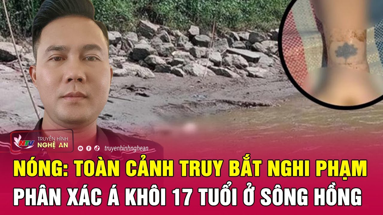 Nóng: Toàn cảnh truy bắt nghi phạm phân xác á khôi 17 tuổi ở Sông Hồng | Nghệ An TV