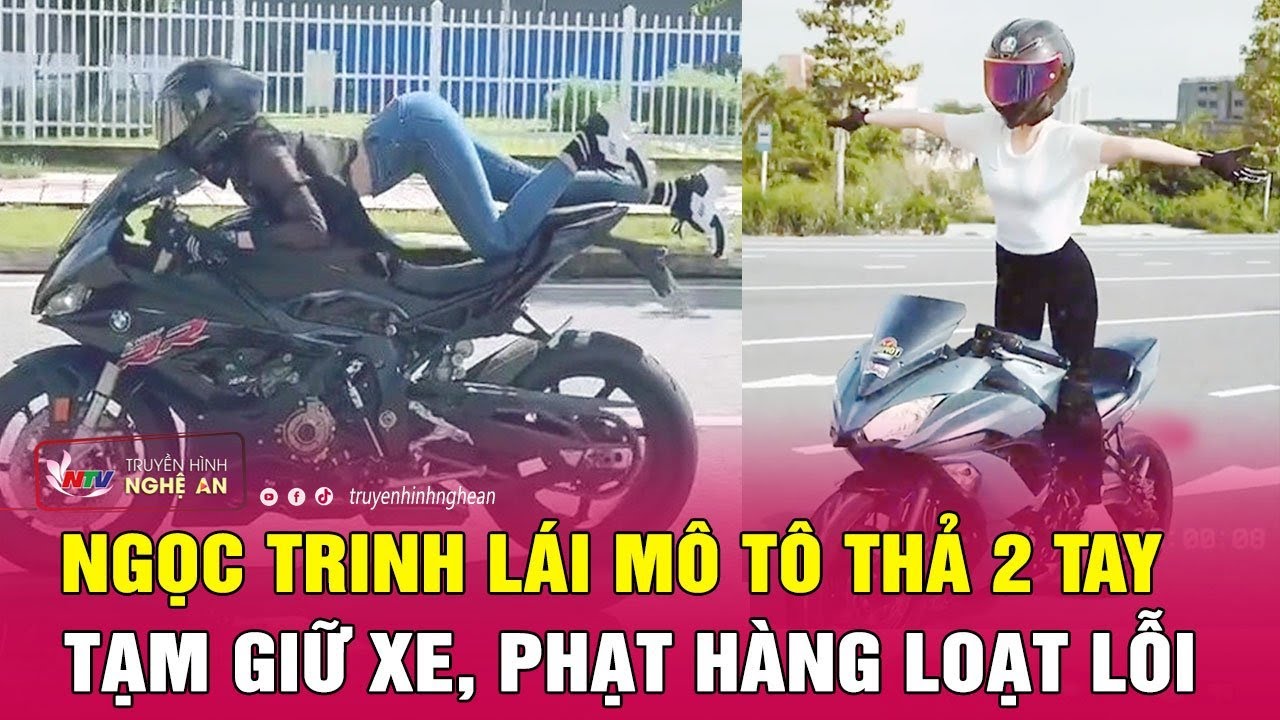 Ngọc Trinh lái mô tô thả 2 tay: Tạm giữ xe, phạt hàng loạt lỗi | Nghệ An TV