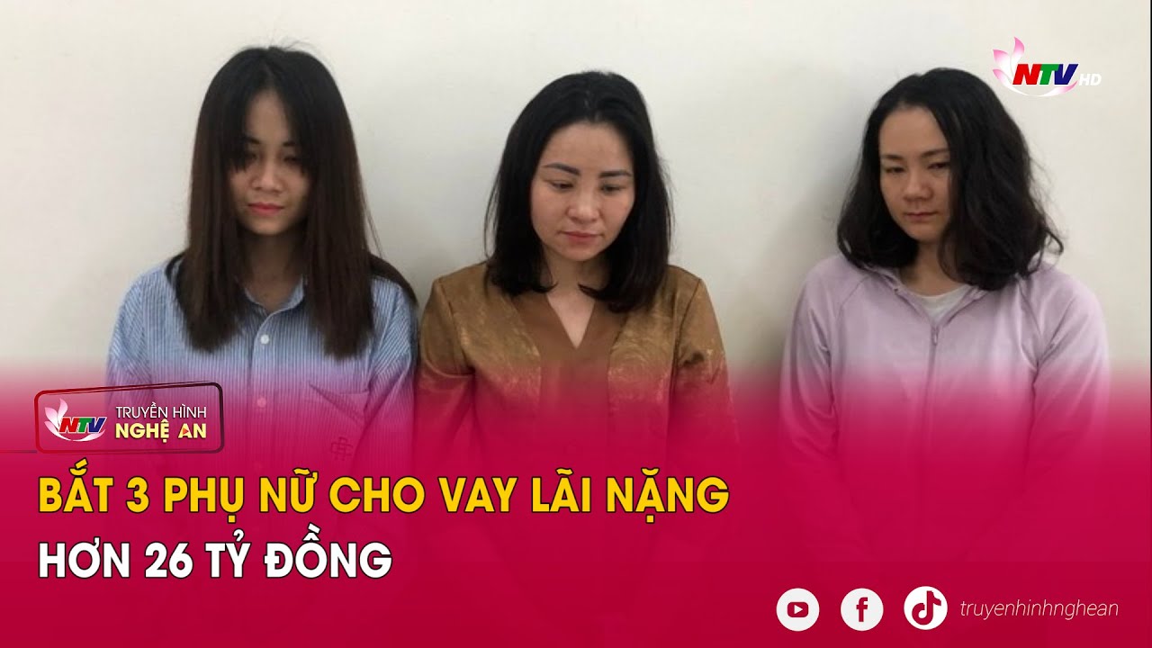 Bắt 3 phụ nữ cho vay lãi nặng hơn 26 tỷ đồng