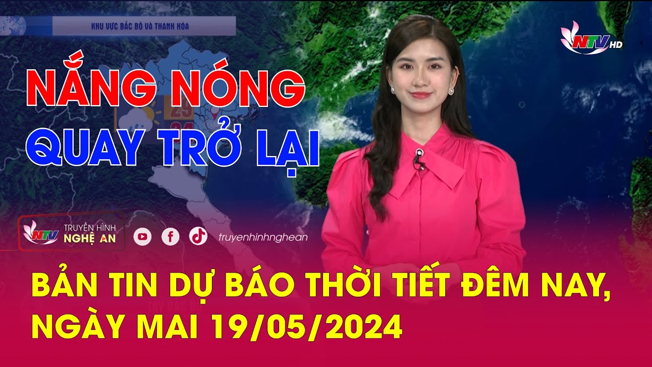 Bản tin Dự báo thời tiết đêm nay, ngày mai 19/05/2024: Nắng nóng quay trở lại