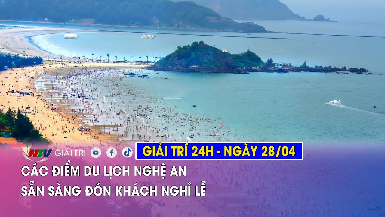 Tin nóng Giải trí 24h - 28/04: Các điểm du lịch Nghệ An sẵn sàng đón khách nghỉ lễ