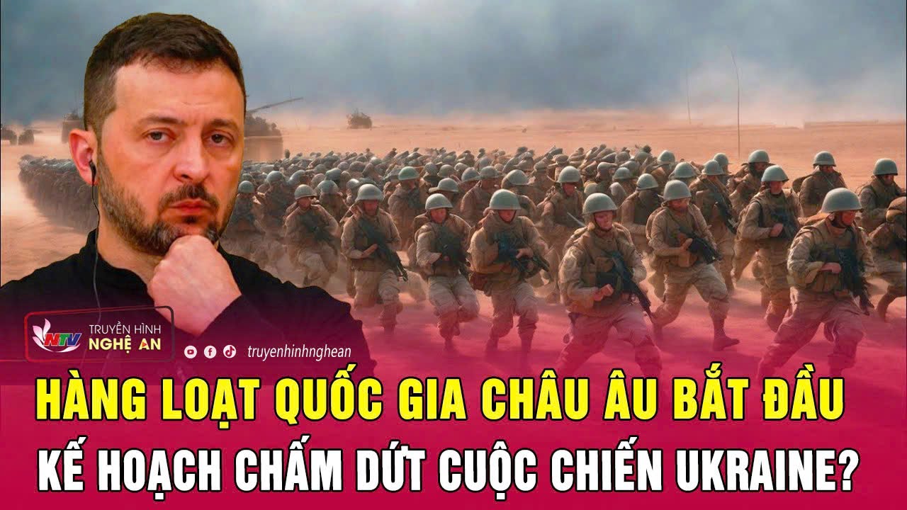 Nóng: Hàng loạt quốc gia châu Âu bắt đầu kế hoạch chấm dứt cuộc chiến Ukraine?