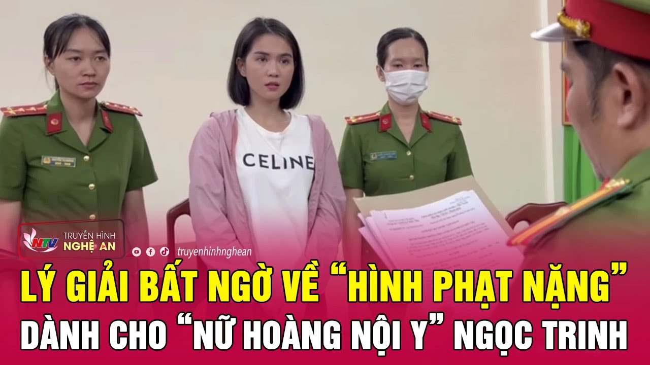 Lý giải bất ngờ về “hình phạt nặng” dành cho “nữ hoàng nội y” Ngọc Trinh | Nghệ An TV